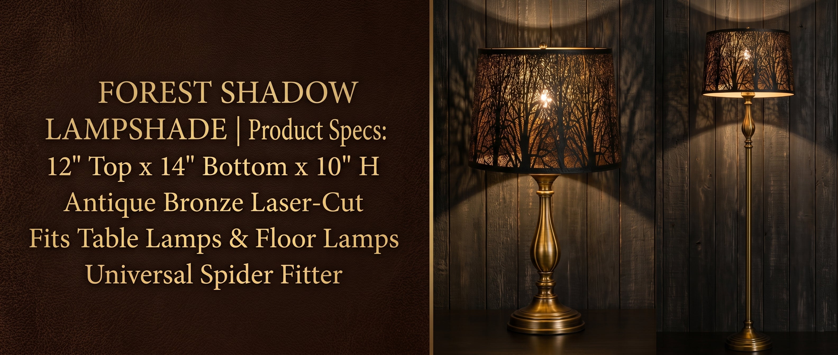 FOREST SHADOW LAMPSHADE Product Specifications Banner - Left Side Dark Brown Textured Leather Grain Panel with Elegant Gold or Bronze Serif Font Text: Product Specs: 12 inch Top x 14 inch Bottom x 10 inch Height - Antique Bronze Laser-Cut - Fits Table Lamps and Floor Lamps - Universal Spider Fitter - Right Side Two-Panel Image Display: Left Image: Large Forest Etched Metal Lamp Shade on Classic Urn-Shaped Brass or Antique Bronze Table Lamp with Decorative Stem and Round Fluted Plinth Base Set Against Dark W